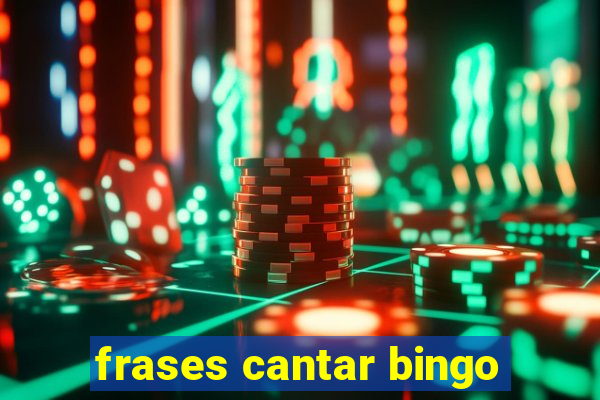 frases cantar bingo